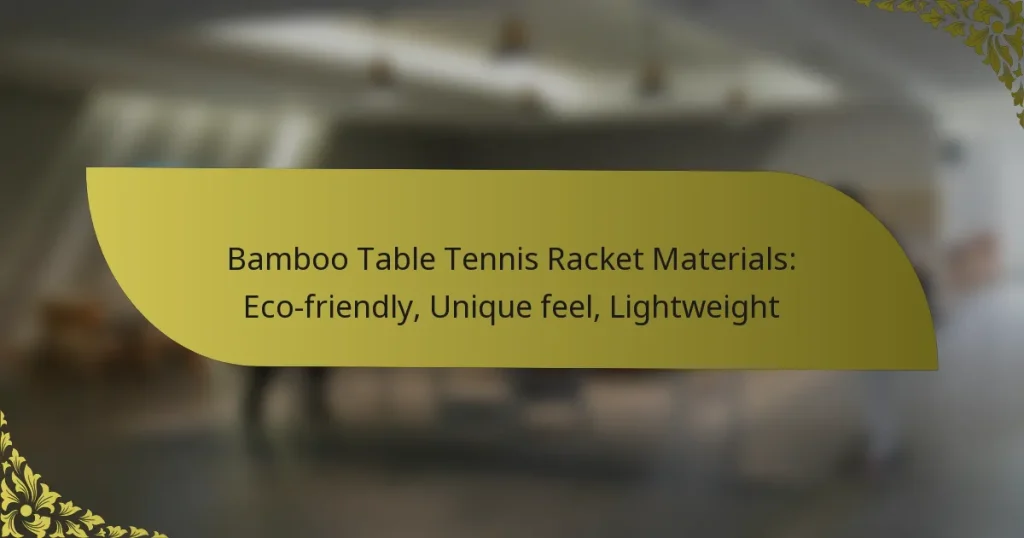 Bamboo Table Tennis Racket Materials: Eco-friendly, Unique feel, Lightweight