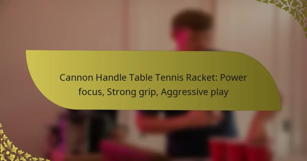 Cannon Handle Table Tennis Racket: Power focus, Strong grip, Aggressive play