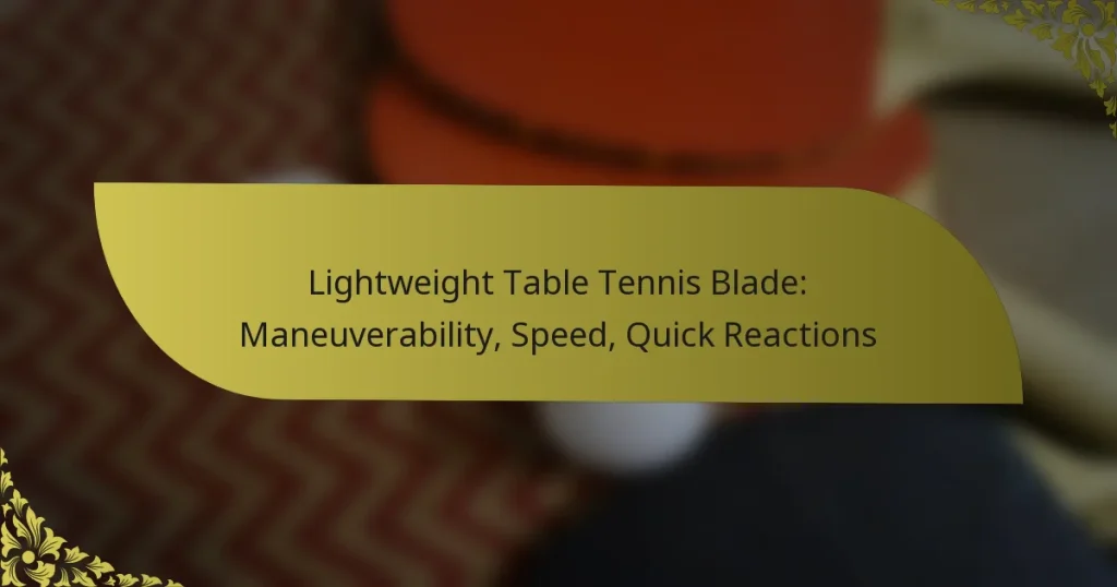 Lightweight Table Tennis Blade: Maneuverability, Speed, Quick Reactions