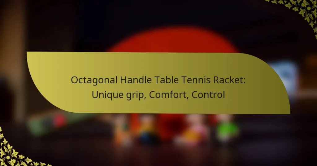 Octagonal Handle Table Tennis Racket: Unique grip, Comfort, Control