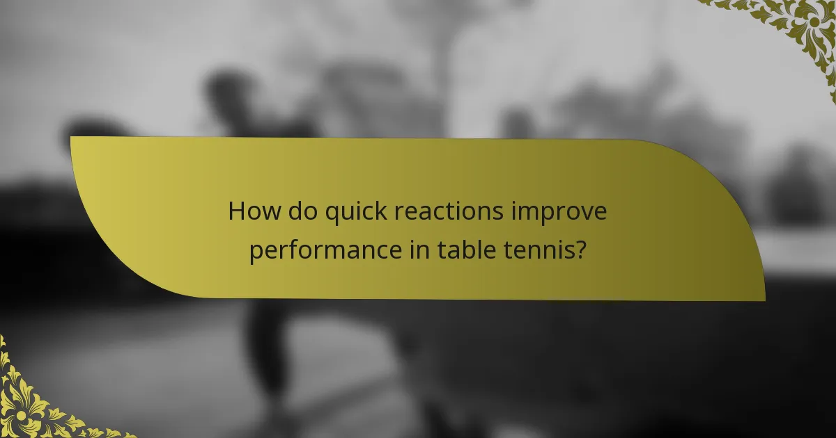 How do quick reactions improve performance in table tennis?