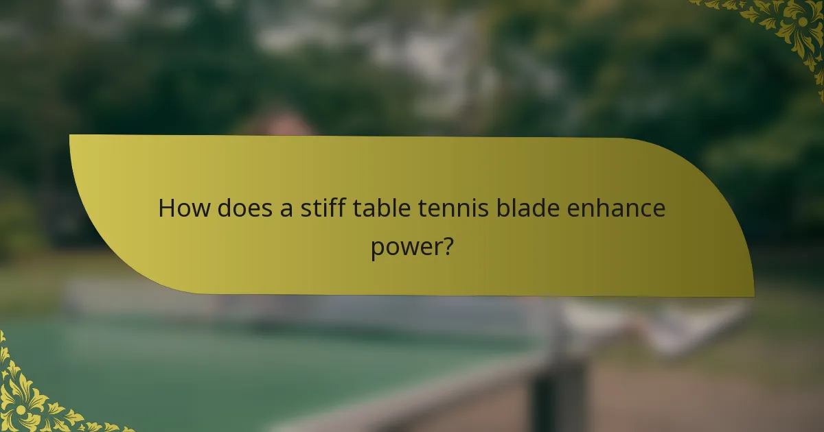 How does a stiff table tennis blade enhance power?