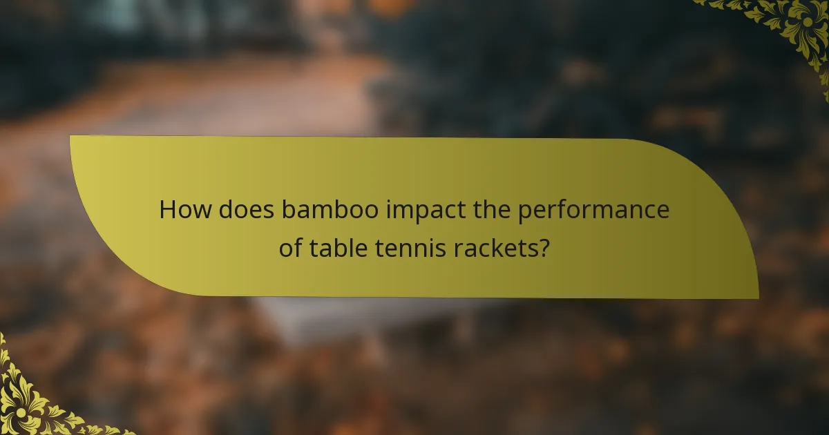 How does bamboo impact the performance of table tennis rackets?