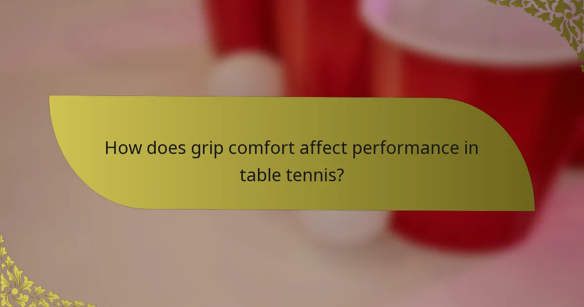 How does grip comfort affect performance in table tennis?
