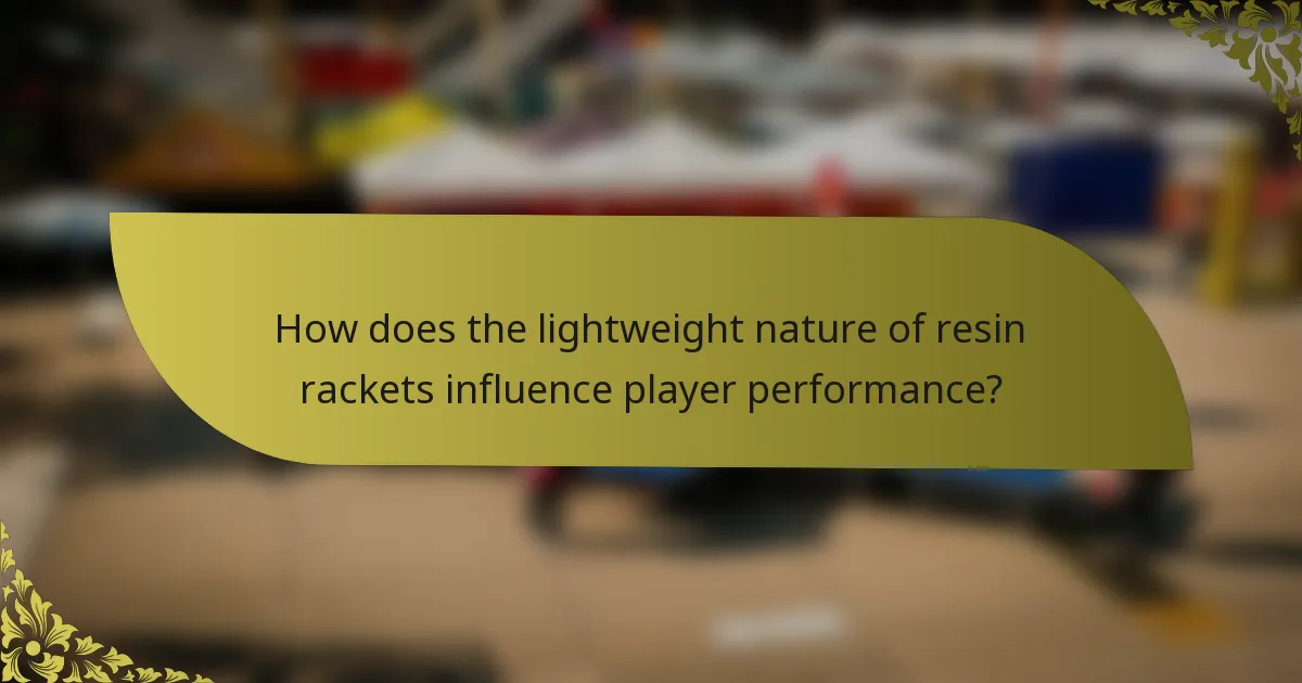 How does the lightweight nature of resin rackets influence player performance?