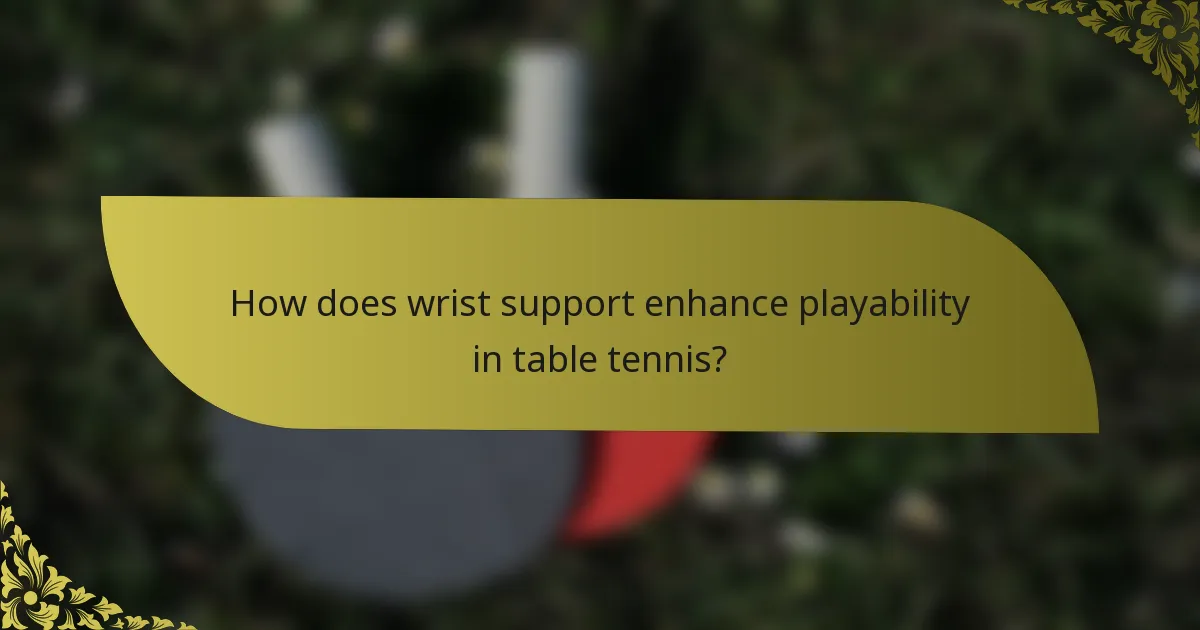 How does wrist support enhance playability in table tennis?