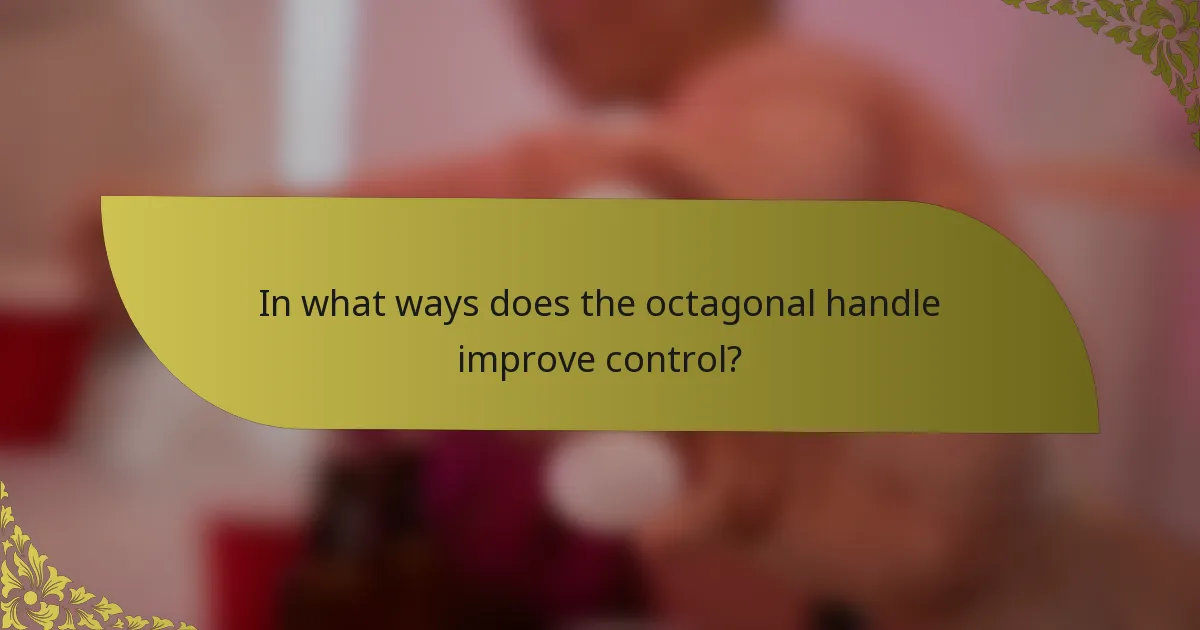 In what ways does the octagonal handle improve control?
