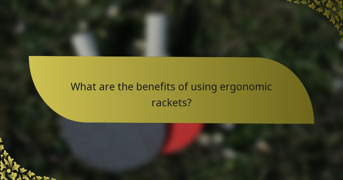 What are the benefits of using ergonomic rackets?