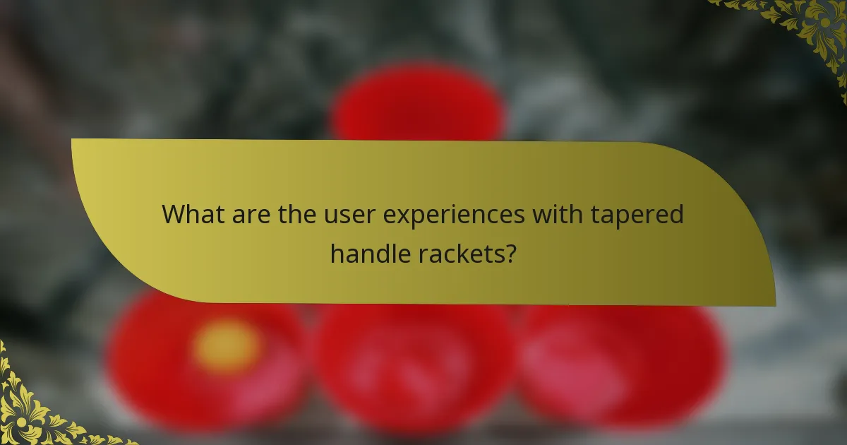 What are the user experiences with tapered handle rackets?