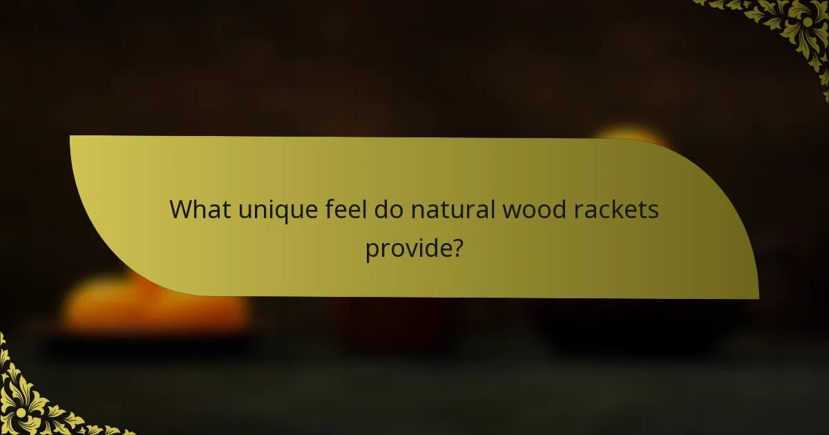 What unique feel do natural wood rackets provide?